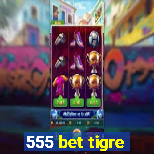 555 bet tigre