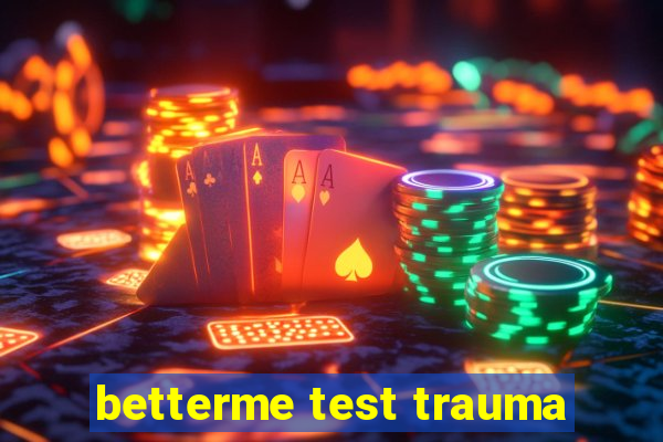 betterme test trauma