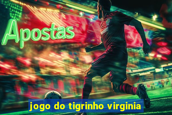 jogo do tigrinho virginia