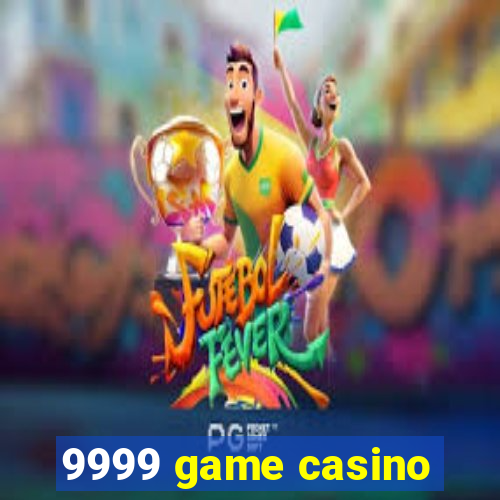 9999 game casino