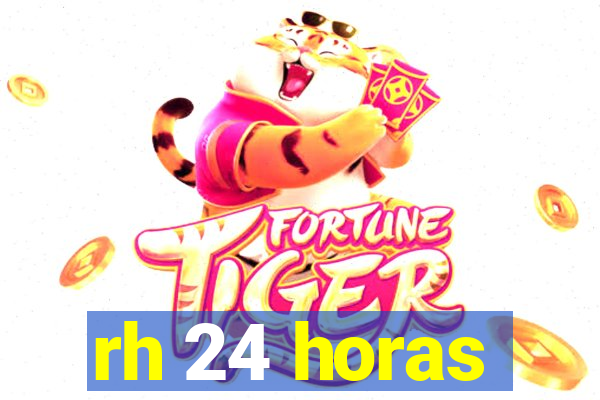 rh 24 horas