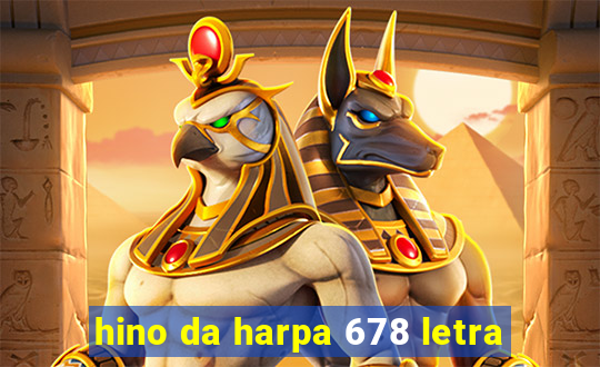 hino da harpa 678 letra