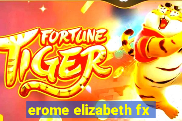 erome elizabeth fx