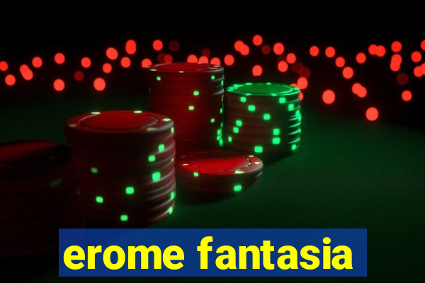 erome fantasia