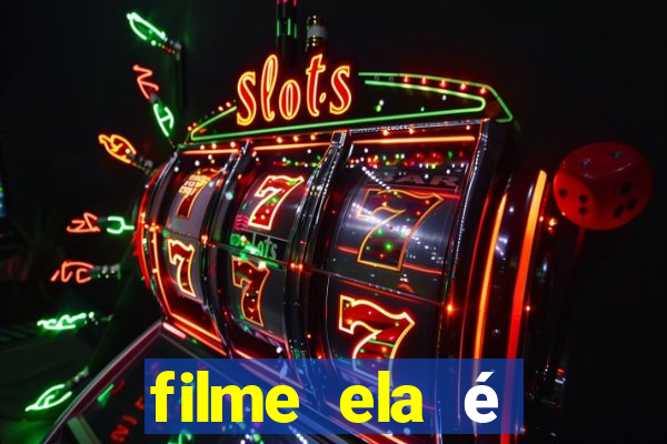 filme ela é demais completo dublado assistir online grátis