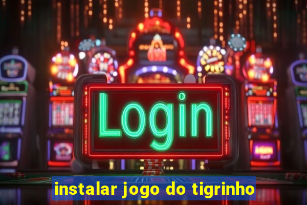 instalar jogo do tigrinho