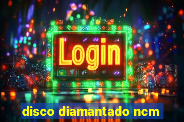 disco diamantado ncm