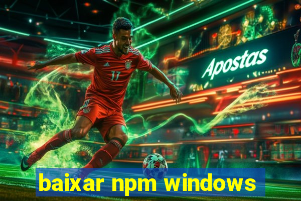 baixar npm windows