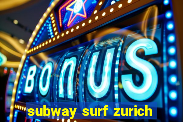 subway surf zurich