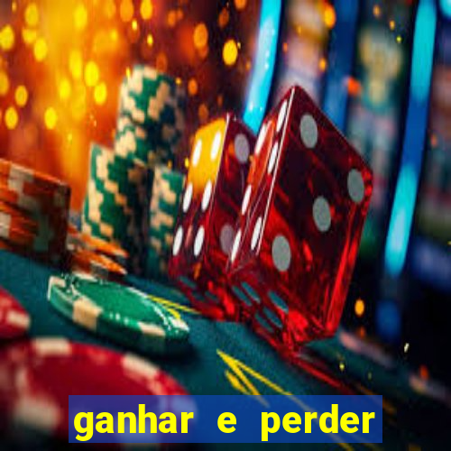 ganhar e perder faz parte do jogo frases