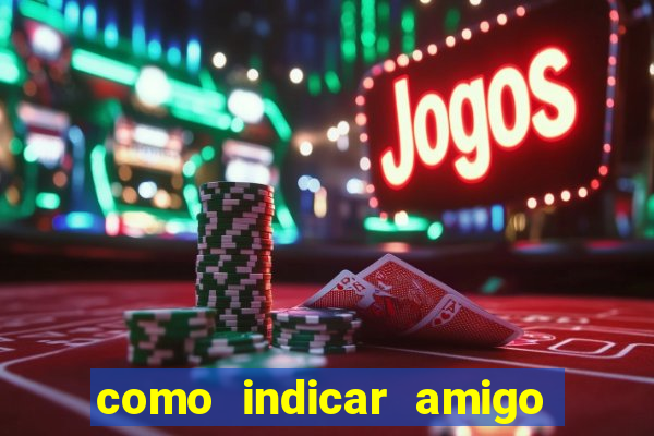 como indicar amigo na bet365