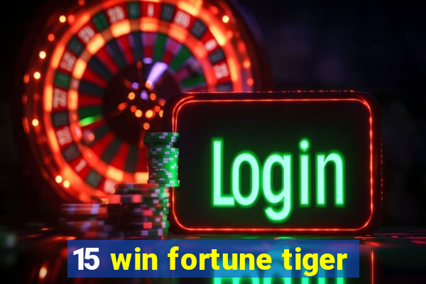 15 win fortune tiger