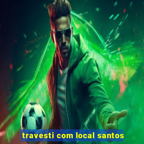 travesti com local santos