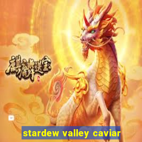 stardew valley caviar