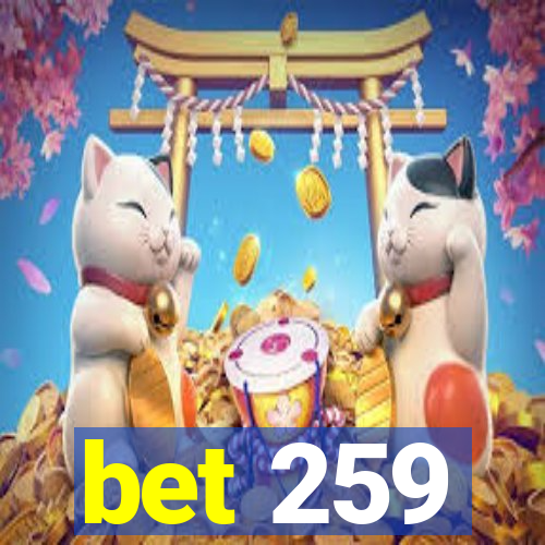 bet 259