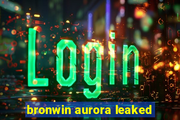 bronwin aurora leaked