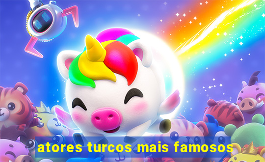 atores turcos mais famosos