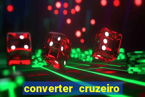 converter cruzeiro para real