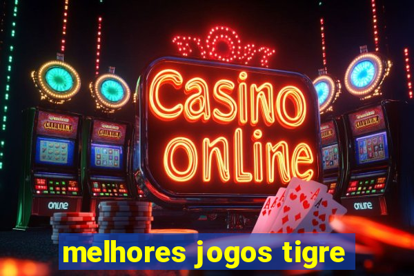 melhores jogos tigre