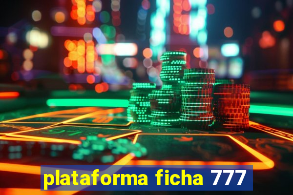 plataforma ficha 777