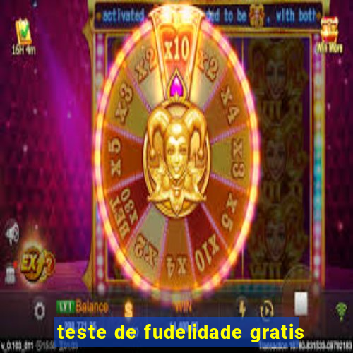 teste de fudelidade gratis