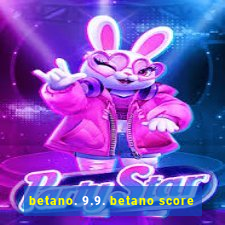 betano. 9.9. betano score