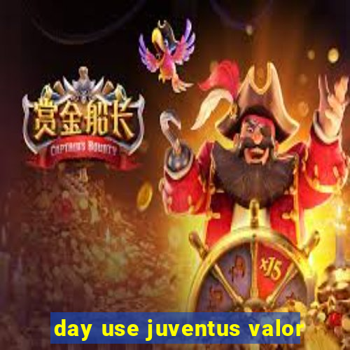 day use juventus valor