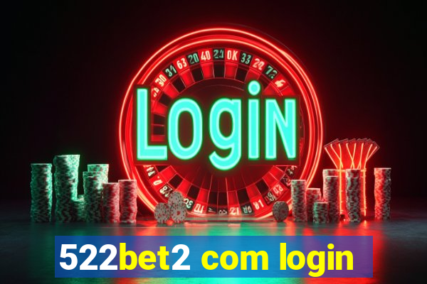 522bet2 com login