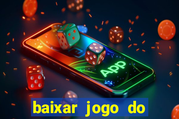 baixar jogo do tigrinho para ganhar dinheiro