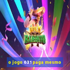 o jogo 631 paga mesmo