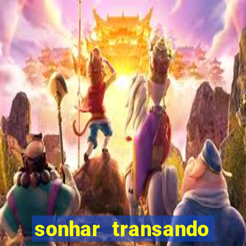 sonhar transando jogo do bicho