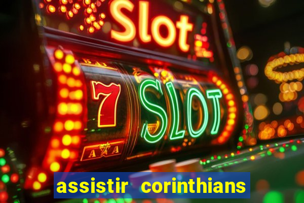 assistir corinthians ao vivo multicanais