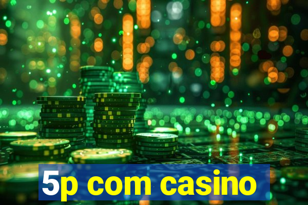 5p com casino