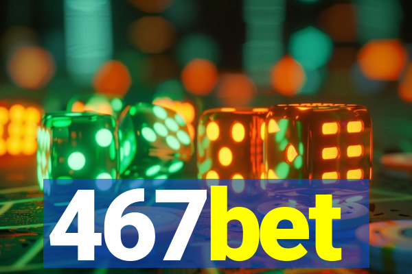 467bet