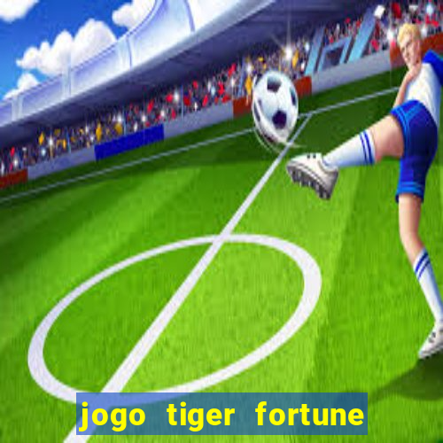 jogo tiger fortune paga mesmo