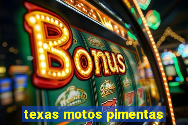 texas motos pimentas