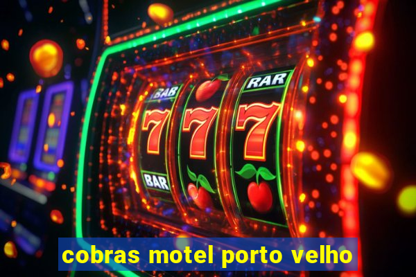 cobras motel porto velho