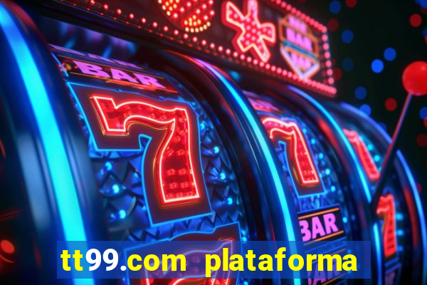 tt99.com plataforma de jogos