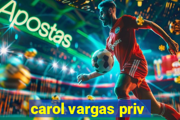 carol vargas priv