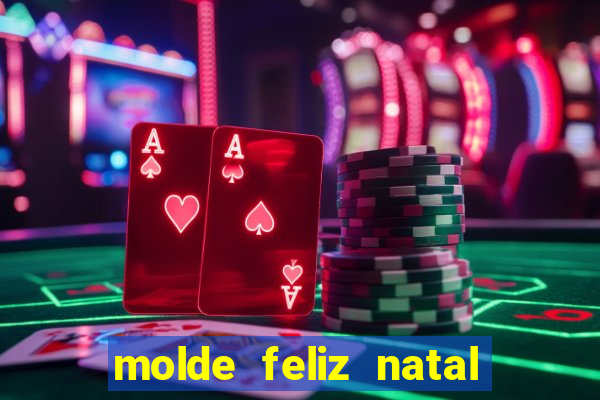 molde feliz natal para imprimir