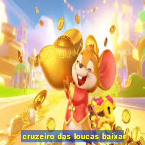 cruzeiro das loucas baixar