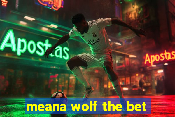 meana wolf the bet