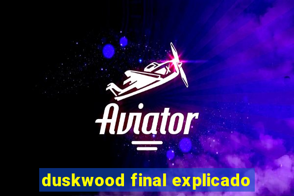 duskwood final explicado