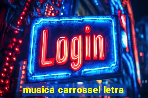 musica carrossel letra