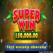 fast escova uberaba