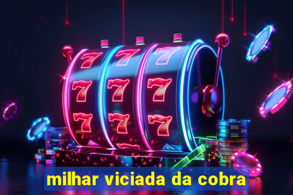 milhar viciada da cobra