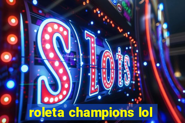 roleta champions lol