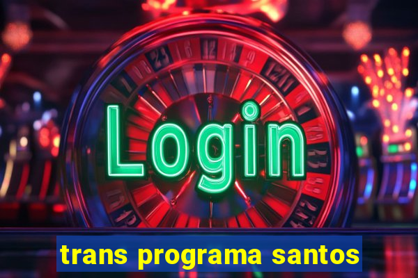 trans programa santos