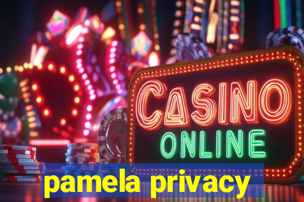 pamela privacy