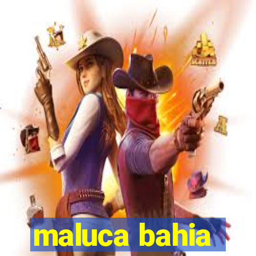 maluca bahia